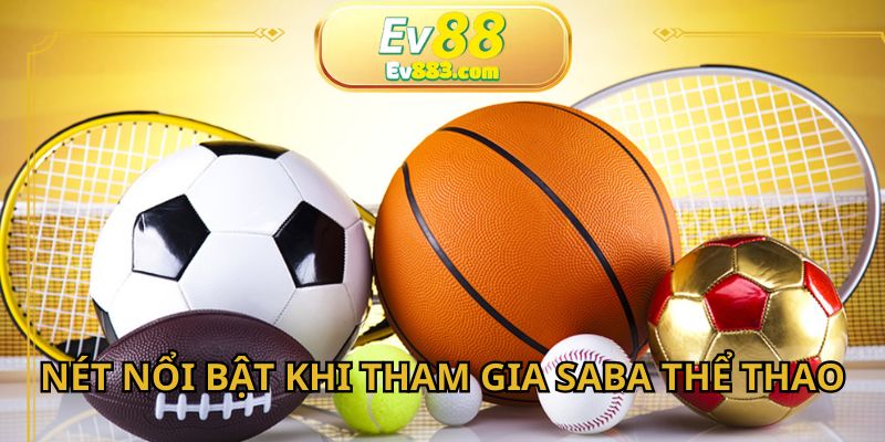 Nét nổi bật khi tham gia từ nền tảng Saba thể thao